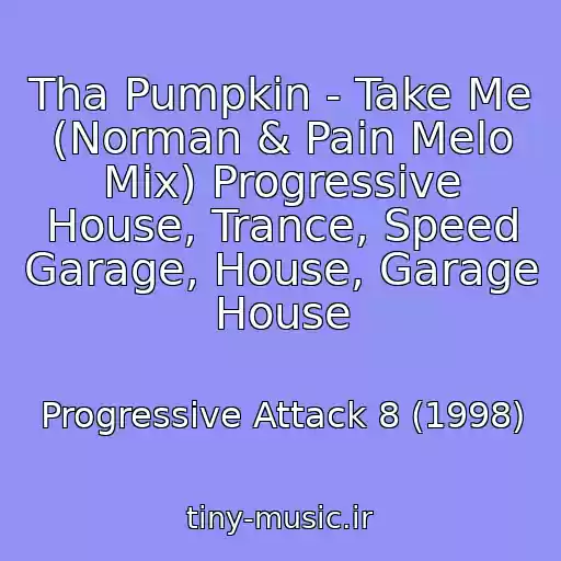 کاور آهنگ Tha Pumpkin - Take Me (Norman & Pain Melo Mix) Progressive House, Trance, Speed Garage, House, Garage House از Progressive Attack 8 (1998)