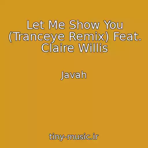 کاور آهنگ Let Me Show You (Tranceye Remix) Feat. Claire Willis از Javah