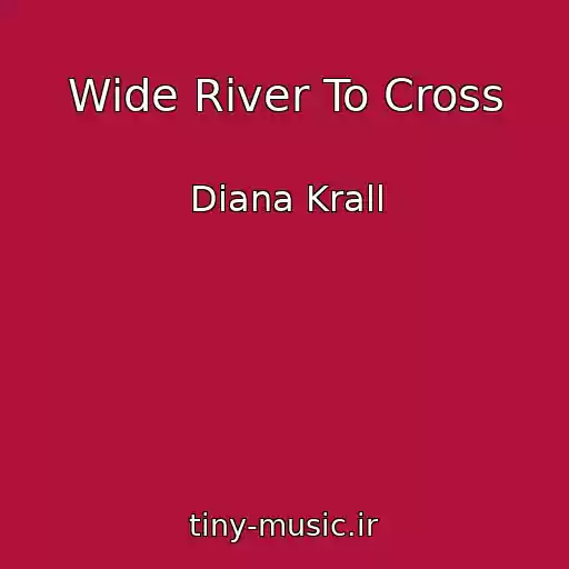 کاور آهنگ Wide River To Cross از Diana Krall