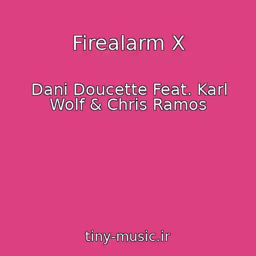 کاور آهنگ Firealarm X از Dani Doucette Feat. Karl Wolf & Chris Ramos