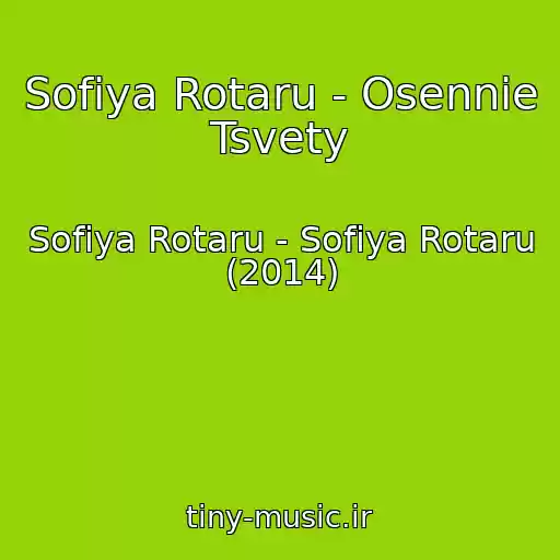کاور آهنگ Sofiya Rotaru - Osennie Tsvety از Sofiya Rotaru - Sofiya Rotaru (2014)