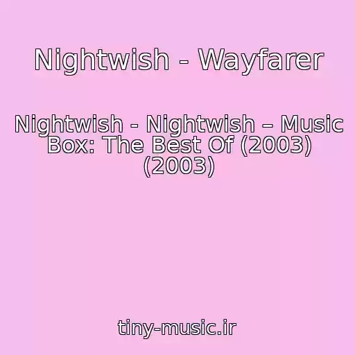 کاور آهنگ Nightwish - Wayfarer از Nightwish - Nightwish – Music Box: The Best Of (2003) (2003)