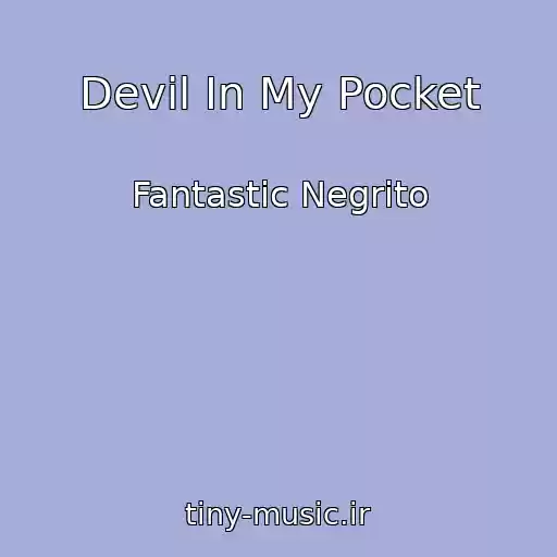 کاور آهنگ Devil In My Pocket از Fantastic Negrito