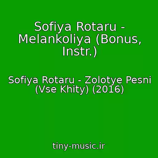 کاور آهنگ Sofiya Rotaru - Melankoliya (Bonus, Instr.) از Sofiya Rotaru - Zolotye Pesni (Vse Khity) (2016)