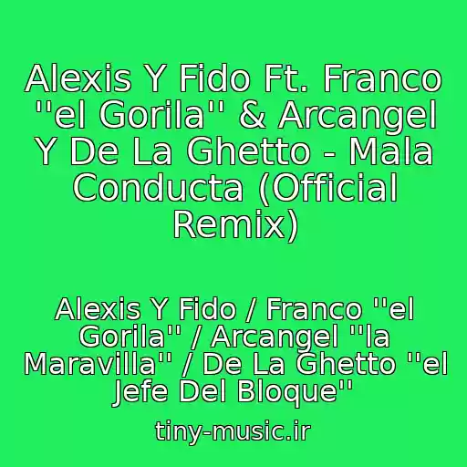 کاور آهنگ Alexis Y Fido Ft. Franco ''el Gorila'' & Arcangel Y De La Ghetto - Mala Conducta (Official Remix) از Alexis Y Fido / Franco ''el Gorila'' / Arcangel ''la Maravilla'' / De La Ghetto ''el Jefe Del Bloque''