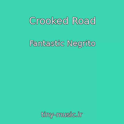 کاور آهنگ Crooked Road از Fantastic Negrito