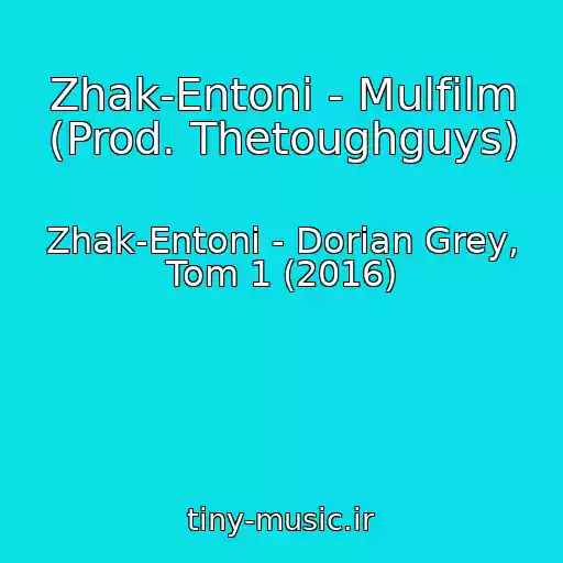 کاور آهنگ Zhak-Entoni - Mulfilm (Prod. Thetoughguys) از Zhak-Entoni - Dorian Grey, Tom 1 (2016)