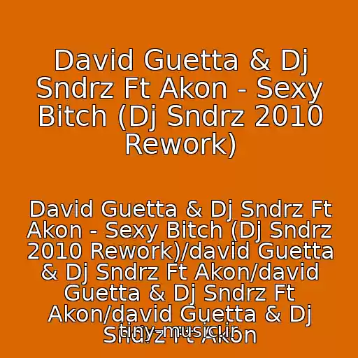 کاور آهنگ David Guetta & Dj Sndrz Ft Akon - Sexy Bitch (Dj Sndrz 2010 Rework) از David Guetta & Dj Sndrz Ft Akon - Sexy Bitch (Dj Sndrz 2010 Rework)/david Guetta & Dj Sndrz Ft Akon/david Guetta & Dj Sndrz Ft Akon/david Guetta & Dj Sndrz Ft Akon
