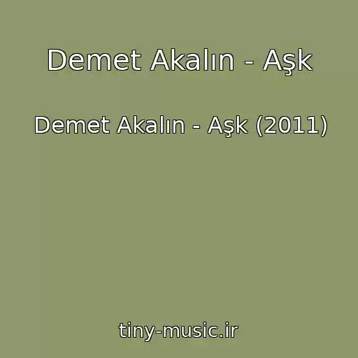 کاور آهنگ Demet Akalın - Aşk از Demet Akalın - Aşk (2011)