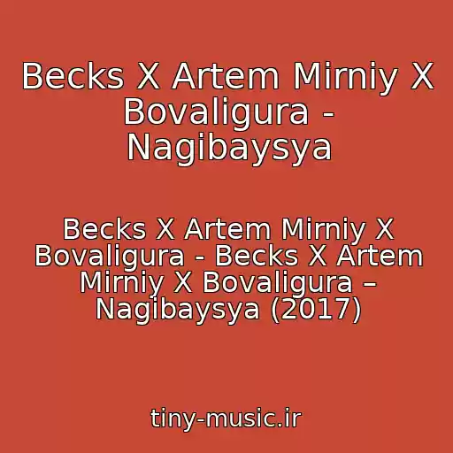 کاور آهنگ Becks X Artem Mirniy X Bovaligura - Nagibaysya از Becks X Artem Mirniy X Bovaligura - Becks X Artem Mirniy X Bovaligura – Nagibaysya (2017)