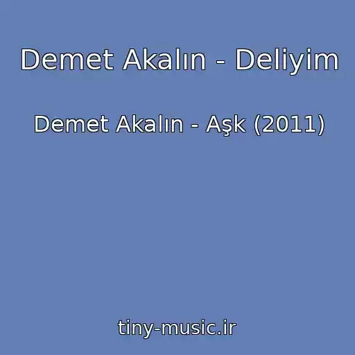 کاور آهنگ Demet Akalın - Deliyim از Demet Akalın - Aşk (2011)