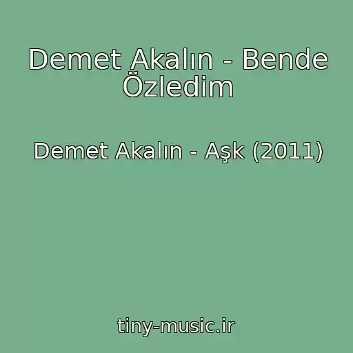 کاور آهنگ Demet Akalın - Bende Özledim از Demet Akalın - Aşk (2011)
