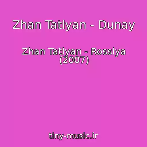 کاور آهنگ Zhan Tatlyan - Dunay از Zhan Tatlyan - Rossiya (2007)