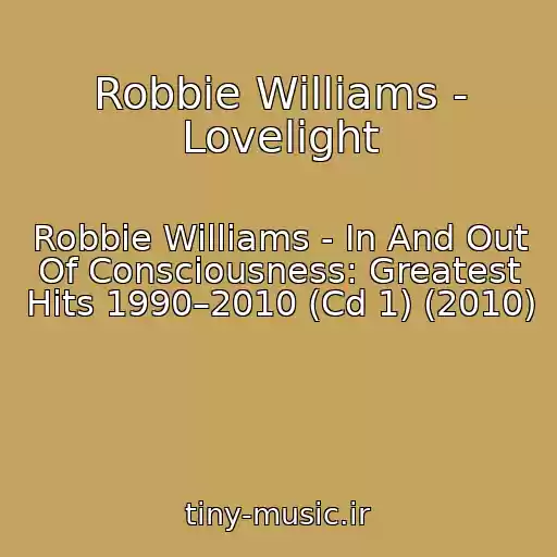 کاور آهنگ Robbie Williams - Lovelight از Robbie Williams - In And Out Of Consciousness: Greatest Hits 1990–2010 (Cd 1) (2010)