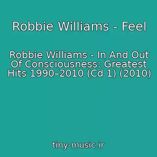 کاور آهنگ Robbie Williams - Feel از Robbie Williams - In And Out Of Consciousness: Greatest Hits 1990–2010 (Cd 1) (2010)