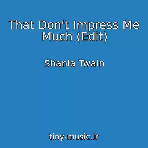 کاور آهنگ That Don't Impress Me Much (Edit) از Shania Twain