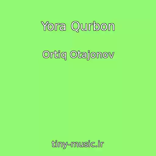 کاور آهنگ Yora Qurbon از Ortiq Otajonov
