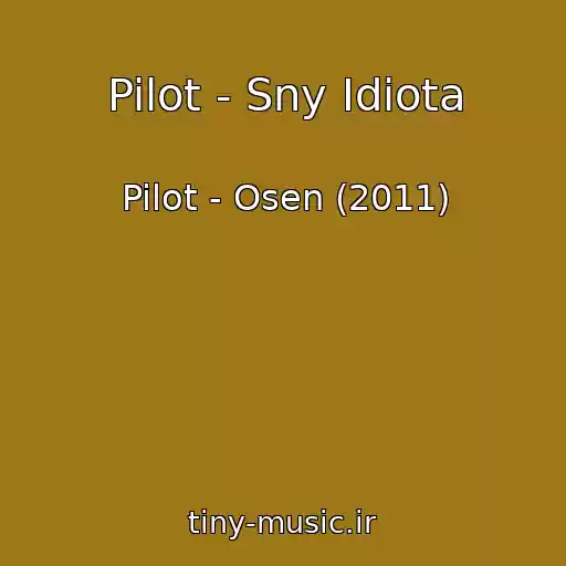 کاور آهنگ Pilot - Sny Idiota از Pilot - Osen (2011)