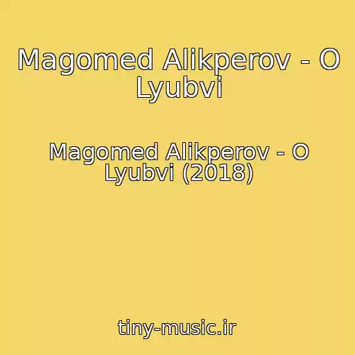 کاور آهنگ Magomed Alikperov - O Lyubvi از Magomed Alikperov - O Lyubvi (2018)