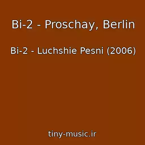 کاور آهنگ Bi-2 - Proschay, Berlin از Bi-2 - Luchshie Pesni (2006)