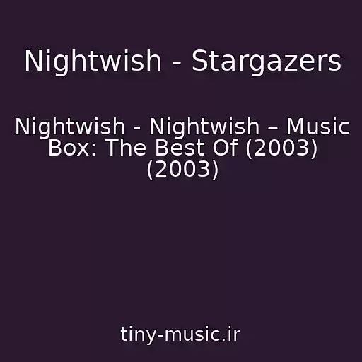 کاور آهنگ Nightwish - Stargazers از Nightwish - Nightwish – Music Box: The Best Of (2003) (2003)