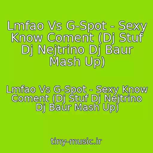 کاور آهنگ Lmfao Vs G-Spot - Sexy Know Coment (Dj Stuf Dj Nejtrino Dj Baur Mash Up) از Lmfao Vs G-Spot - Sexy Know Coment (Dj Stuf Dj Nejtrino Dj Baur Mash Up)