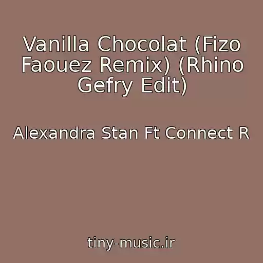 کاور آهنگ Vanilla Chocolat (Fizo Faouez Remix) (Rhino Gefry Edit) از Alexandra Stan Ft Connect R