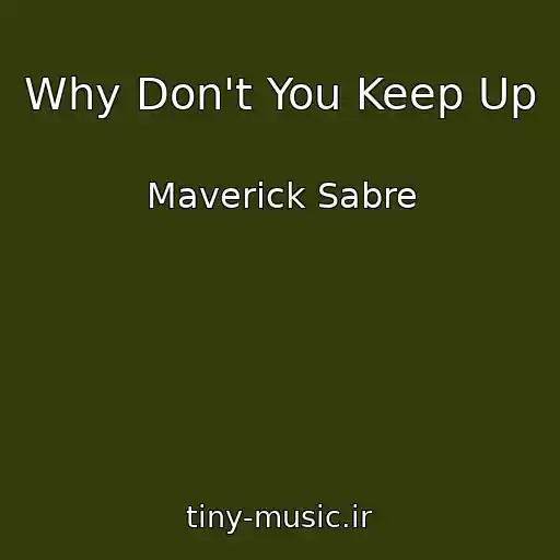 کاور آهنگ Why Don't You Keep Up از Maverick Sabre