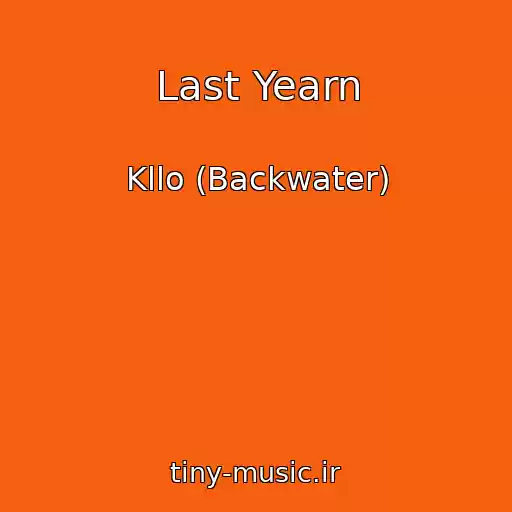 کاور آهنگ Last Yearn از Kllo (Backwater)