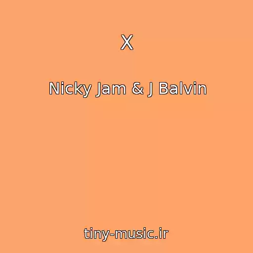 کاور آهنگ X از Nicky Jam & J Balvin