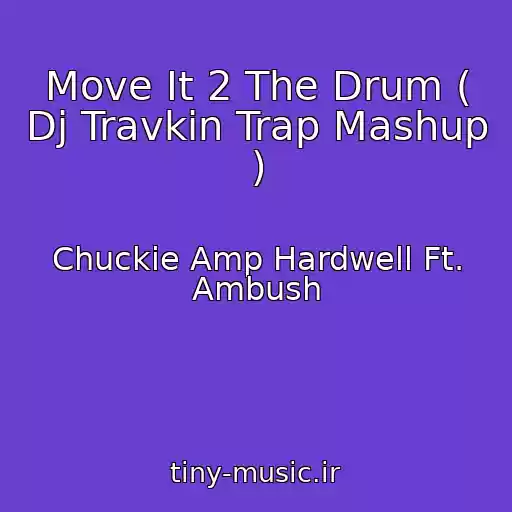 کاور آهنگ Move It 2 The Drum ( Dj Travkin Trap Mashup ) از Chuckie Amp Hardwell Ft. Ambush