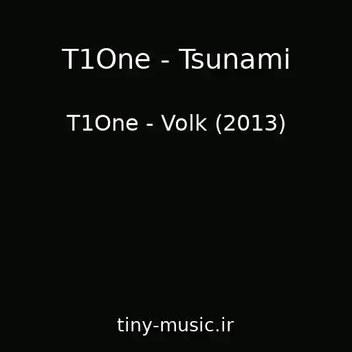 کاور آهنگ T1One - Tsunami از T1One - Volk (2013)