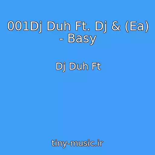 کاور آهنگ 001Dj Duh Ft. Dj & (Ea) - Basy از Dj Duh Ft