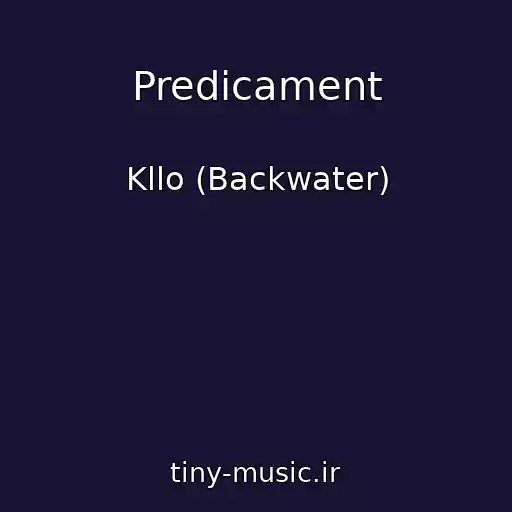 کاور آهنگ Predicament از Kllo (Backwater)