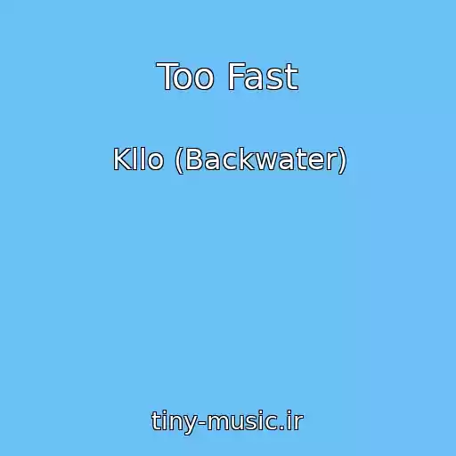 کاور آهنگ Too Fast از Kllo (Backwater)