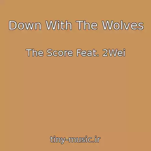 کاور آهنگ Down With The Wolves از The Score Feat. 2Wei