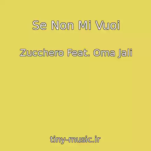 کاور آهنگ Se Non Mi Vuoi از Zucchero Feat. Oma Jali