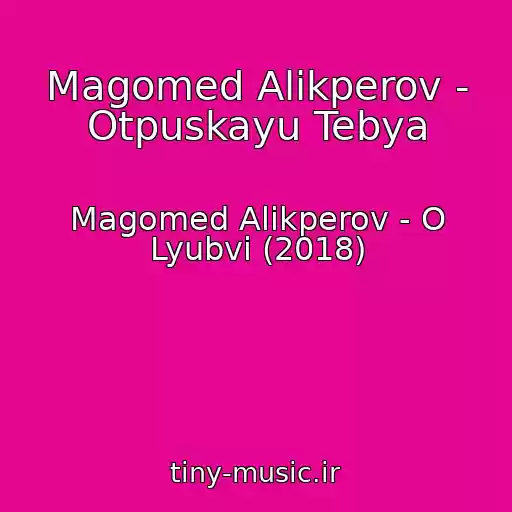 کاور آهنگ Magomed Alikperov - Otpuskayu Tebya از Magomed Alikperov - O Lyubvi (2018)