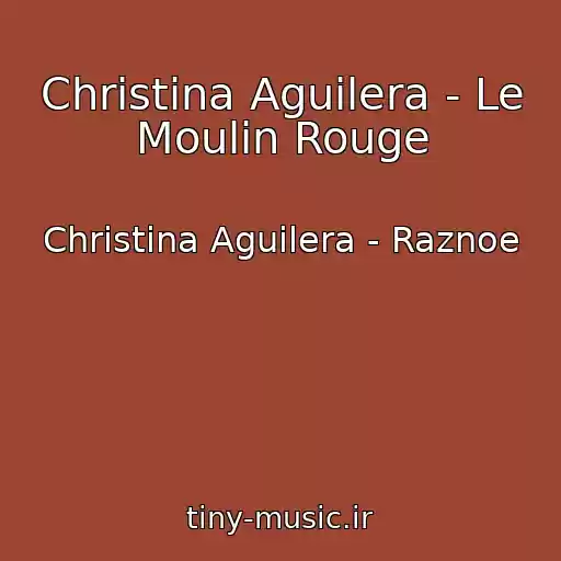 کاور آهنگ Christina Aguilera - Le Moulin Rouge از Christina Aguilera - Raznoe