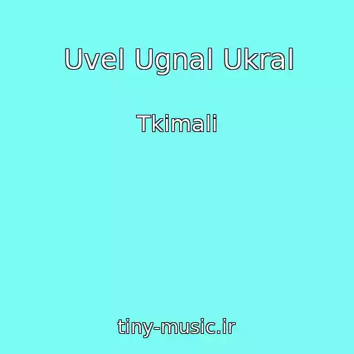 کاور آهنگ Uvel Ugnal Ukral از Tkimali