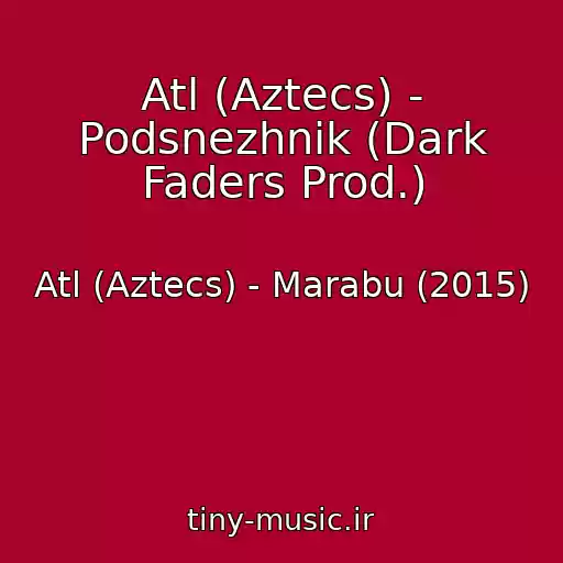 کاور آهنگ Atl (Aztecs) - Podsnezhnik (Dark Faders Prod.) از Atl (Aztecs) - Marabu (2015)
