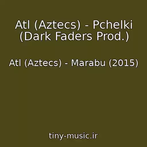 کاور آهنگ Atl (Aztecs) - Pchelki (Dark Faders Prod.) از Atl (Aztecs) - Marabu (2015)