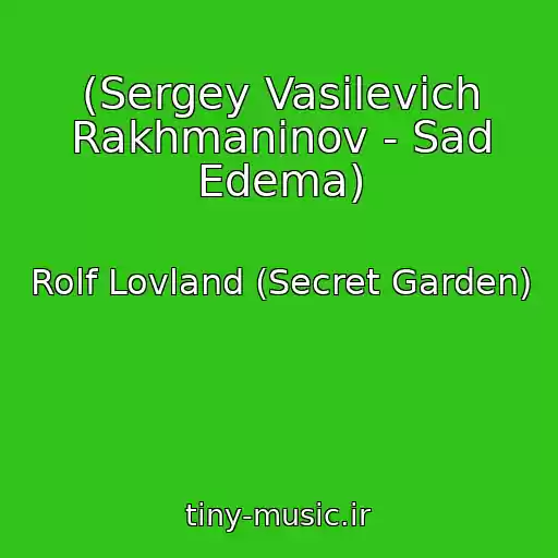 کاور آهنگ (Sergey Vasilevich Rakhmaninov - Sad Edema) از Rolf Lovland (Secret Garden)