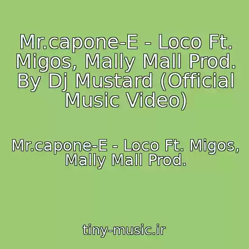 کاور آهنگ Mr.capone-E - Loco Ft. Migos, Mally Mall Prod. By Dj Mustard (Official Music Video) از Mr.capone-E - Loco Ft. Migos, Mally Mall Prod.