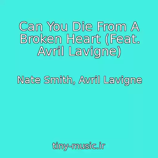 کاور آهنگ Can You Die From A Broken Heart (Feat. Avril Lavigne) از Nate Smith, Avril Lavigne