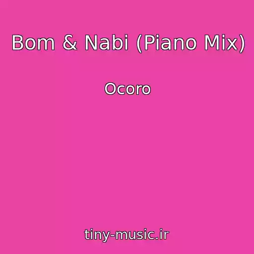 کاور آهنگ Bom & Nabi (Piano Mix) از Ocoro