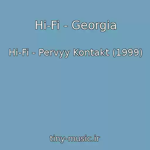 کاور آهنگ Hi-Fi - Georgia از Hi-Fi - Pervyy Kontakt (1999)