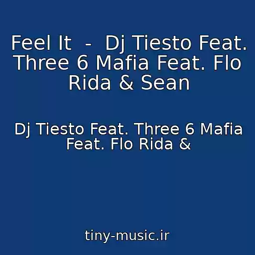 کاور آهنگ Feel It  -  Dj Tiesto Feat. Three 6 Mafia Feat. Flo Rida & Sean از Dj Tiesto Feat. Three 6 Mafia Feat. Flo Rida &