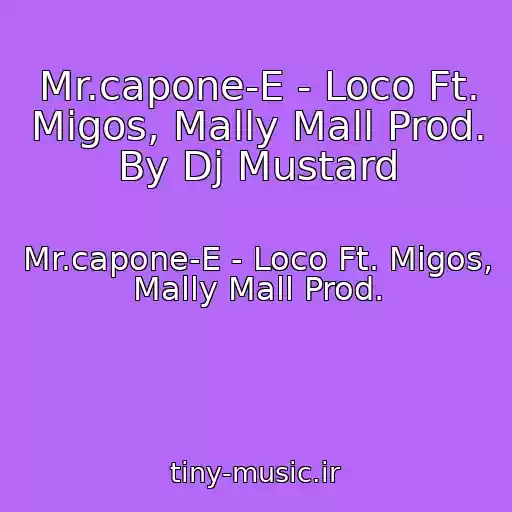 کاور آهنگ Mr.capone-E - Loco Ft. Migos, Mally Mall Prod. By Dj Mustard از Mr.capone-E - Loco Ft. Migos, Mally Mall Prod.