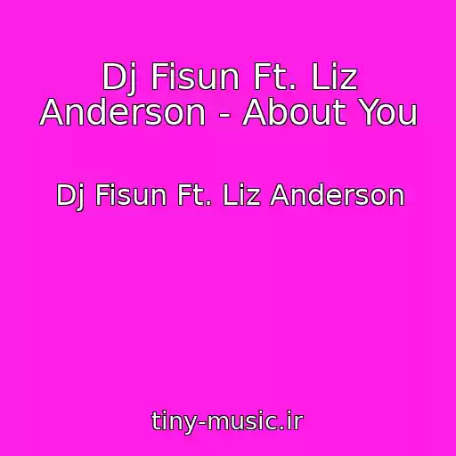 کاور آهنگ Dj Fisun Ft. Liz Anderson - About You از Dj Fisun Ft. Liz Anderson